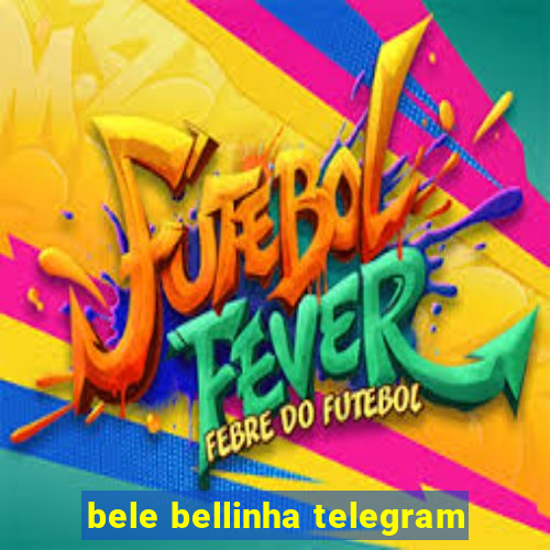 bele bellinha telegram